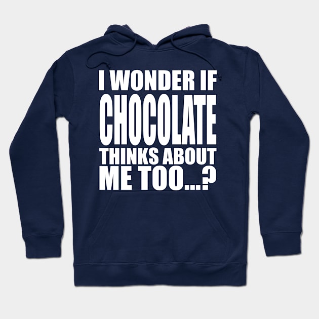 i wonder if chocolate thinks about me too Hoodie by Stellart